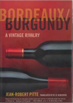 Bordeaux/ Burgundy - A Vintage Rivalry, Jean-Robert Pitte