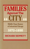 Families Against the City: Middle Class Homes of Industrial Chicago Families Against the City: Middle Class Homes of Industrial Chicago