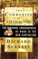 The Corrosion of Character: The Personal Consequences of Work in the New Capitalism The Corrosion of Character: The Personal Consequences of Work in the New Capitalism